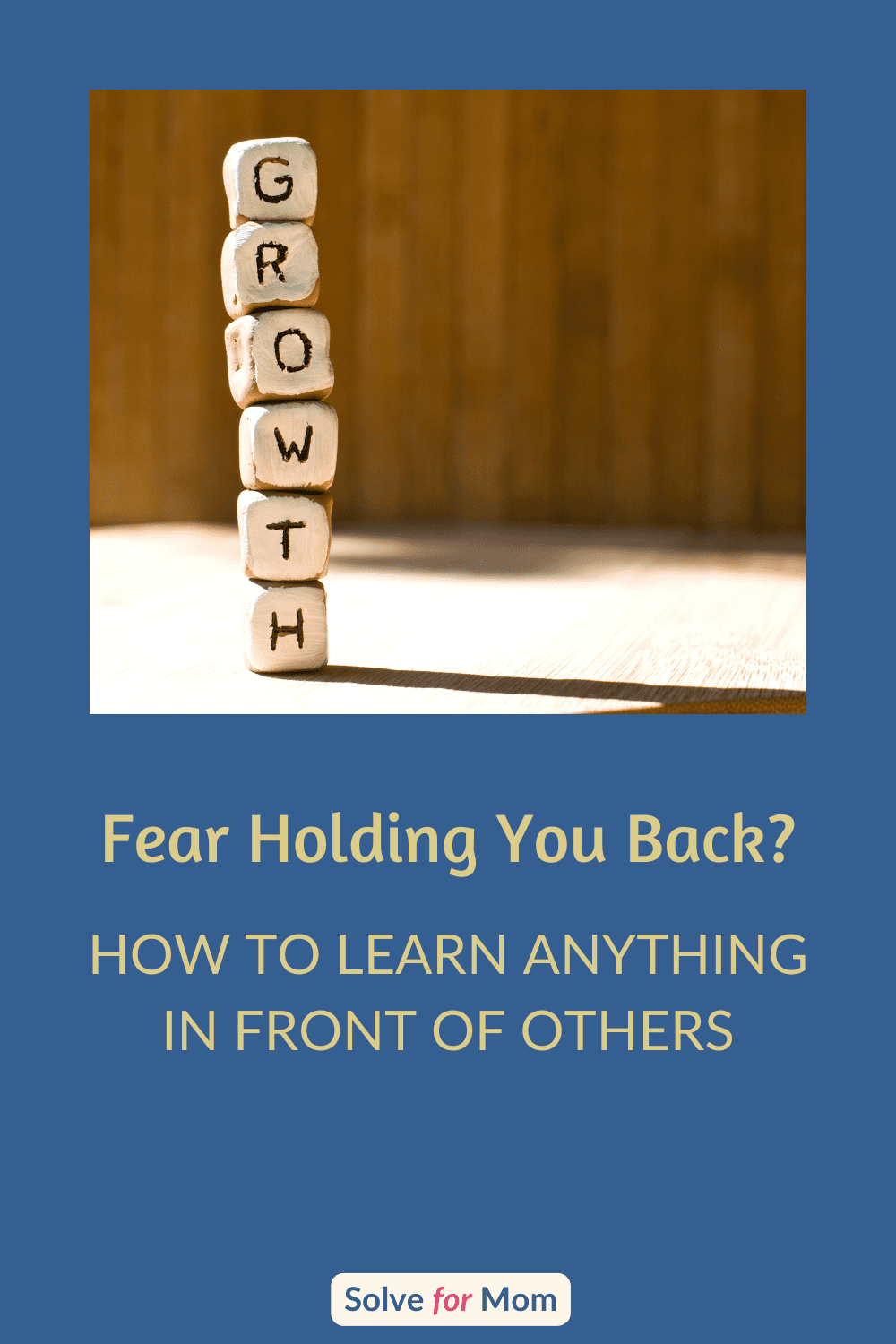 Wooden blocks stacked vertically spelling GROWTH against a warm wooden background, representing the journey to continue learning and personal development for busy moms