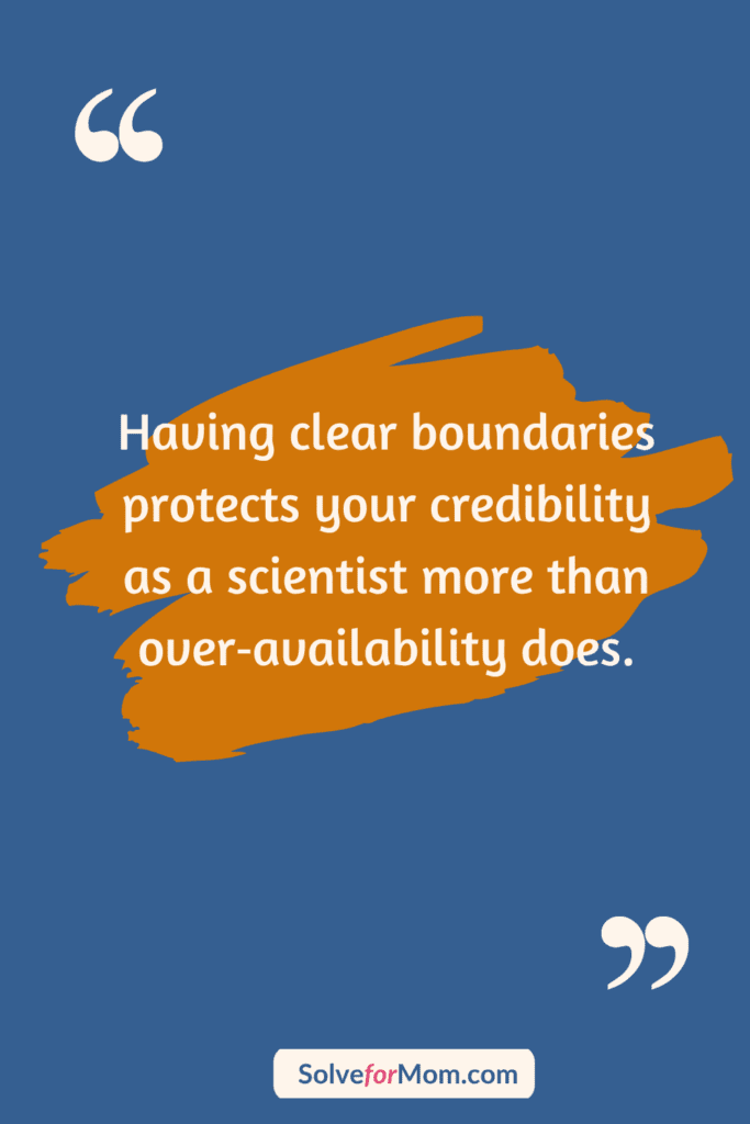 Quote graphic for working moms in STEM: “Having clear boundaries protects your credibility more than over‑availability does.” Supports work life balance for women in STEM by reframing boundaries as a professional skill and introducing a simple tradeoff script for time management in a demanding STEM role.