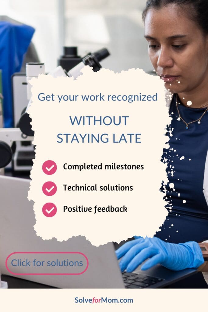 A woman works beside a microscope behind a checklist of completed milestones, technical solutions, and positive feedback. Make your contributions visible as part of resetting workload expectations without staying late.