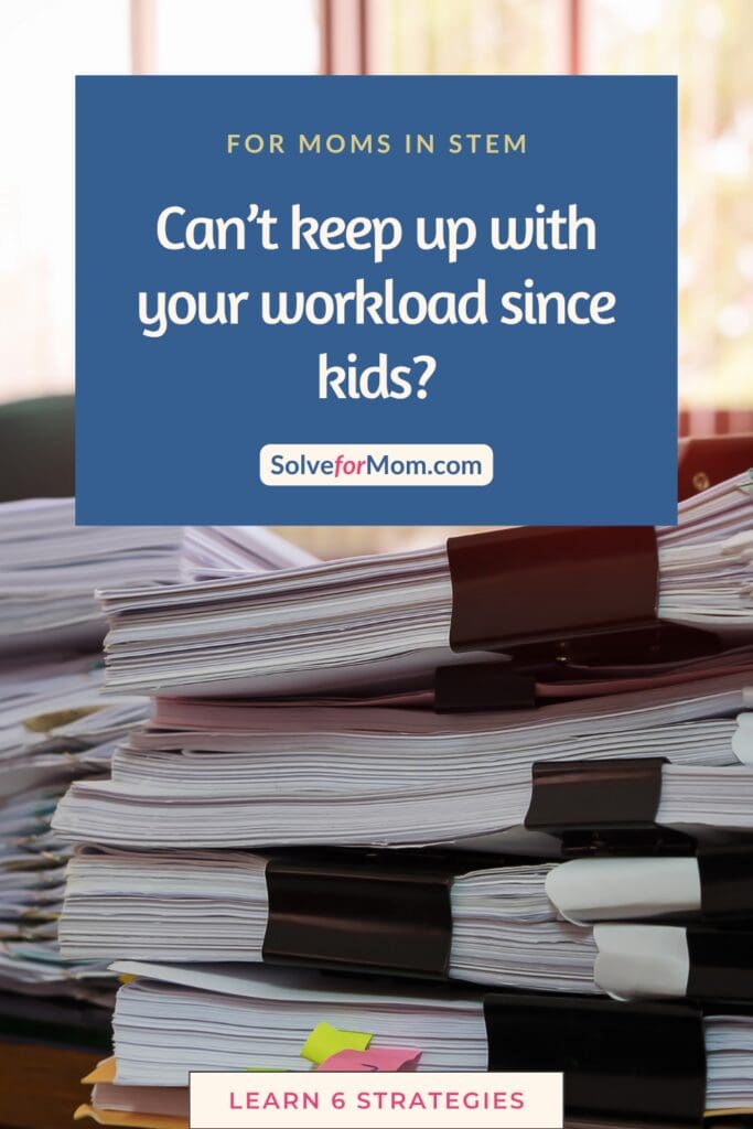 A stack of papers sits behind a blue panel asking, “Can’t keep up with your workload since kids?” Learn how to reset workload expectations without losing your ambition.